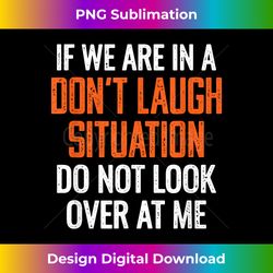 funny t shirts for women don't laugh situation men's funny - sublimation-optimized png file - elevate your style with intricate details