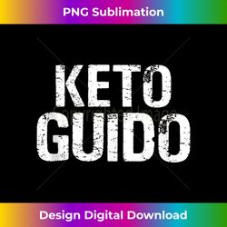 keto guido distressed ketogenic diet workout gym gift tank top - crafted sublimation digital download - channel your creative rebel