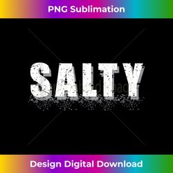 salty funny salt cooking chef t- distressed meme - urban sublimation png design - lively and captivating visuals