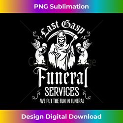 last gasp funeral services we put the fun in funeral - contemporary png sublimation design - pioneer new aesthetic frontiers