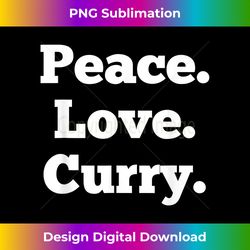 funny curry lover indian food foodie gift peace love curry - edgy sublimation digital file - access the spectrum of sublimation artistry