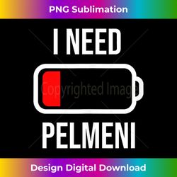 i need pelmeni - eat cooking funny food tank top - contemporary png sublimation design - ideal for imaginative endeavors
