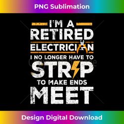 funny retired electrician design i no longer have to strip - minimalist sublimation digital file - crafted for sublimation excellence