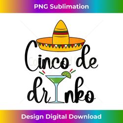 happy cinco de drinko funny mexican cinco de mayo drinking - classic sublimation png file - elevate your style with intricate details