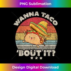 funny taco . retro style wanna taco bout it - deluxe png sublimation download - reimagine your sublimation pieces