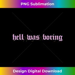 hell was boring devil soft grunge eboy egirl aesthetic - deluxe png sublimation download - channel your creative rebel