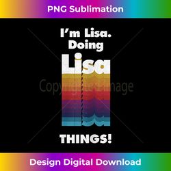 i'm lisa doing lisa things funny birthday name grunge - classic sublimation png file - enhance your art with a dash of spice