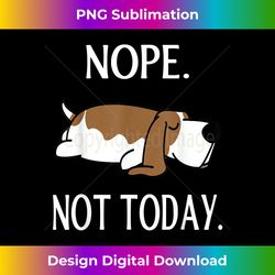 lazy basset-hound nop not today - timeless png sublimation download - animate your creative concepts