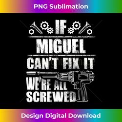 miguel gift name fix it funny birthday personalized dad idea - sophisticated png sublimation file - channel your creative rebel