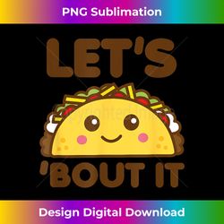 lets taco bout it funny saying cute kawaii food - timeless png sublimation download - rapidly innovate your artistic vision