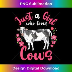 cow just a girl who loves cows for cow lovers - sleek sublimation png download - spark your artistic genius