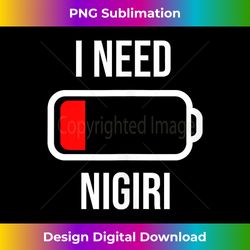 i need nigiri - eat cooking funny food tank top - contemporary png sublimation design - channel your creative rebel