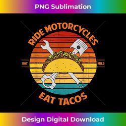 ride motorcycles eat tacos father's day - eco-friendly sublimation png download - crafted for sublimation excellence