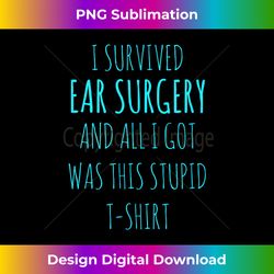 ear surgery gift t- get well soon recovery gag tee - sophisticated png sublimation file - striking & memorable impressions