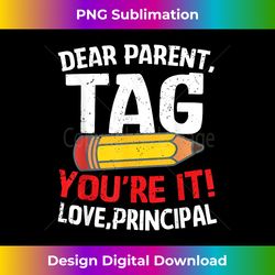 dear parent tag you're it love principal last day of school - sublimation-optimized png file - challenge creative boundaries