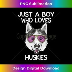 just a boy who loves huskies dog lover gifts husky owner - crafted sublimation digital download - enhance your art with a dash of spice