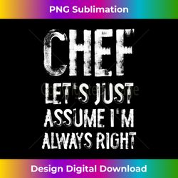 chef let's just assume i'm always right funny cooking - edgy sublimation digital file - tailor-made for sublimation craftsmanship