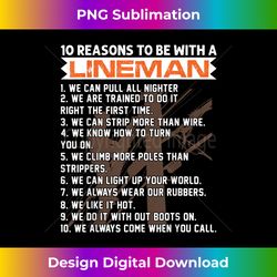lineworker 10 reasons to be with a lineman electrician - artisanal sublimation png file - spark your artistic genius