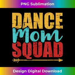 dance mom squad - bespoke sublimation digital file - challenge creative boundaries