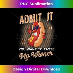 admit it you want to taste my wiener funny hot dog - bohemian sublimation digital download - immerse in creativity with every design