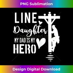 Line Daughter My Dad Is My Hero Lineman Daughters T - Sophisticated PNG Sublimation File - Crafted for Sublimation Excellence