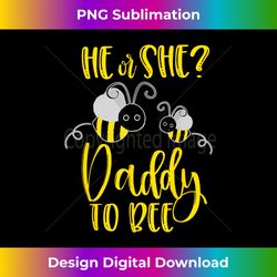 daddy what will it bee gender reveal he or she tee - bespoke sublimation digital file - ideal for imaginative endeavors