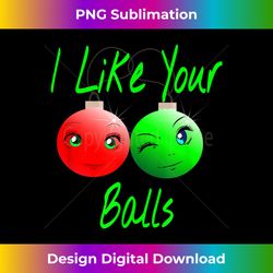 funny i like your balls christmas xmas holiday gift - sophisticated png sublimation file - ideal for imaginative endeavors