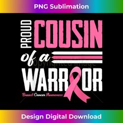 proud cousin of a warrior cousin breast cancer awareness - deluxe png sublimation download - chic, bold, and uncompromising