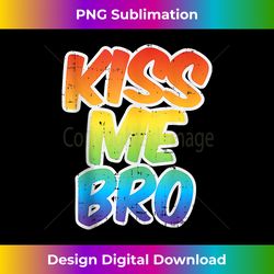 Kiss Me Bro Funny LGBT-Q Rainbow Gay Proud Equality Male - Artisanal Sublimation PNG File - Access the Spectrum of Sublimation Artistry