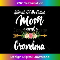 blessed to be called mom and grandma mothers day gifts - timeless png sublimation download - chic, bold, and uncompromising