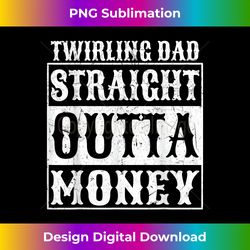 baton twirling dad straight outta money distressed t - luxe sublimation png download - immerse in creativity with every design
