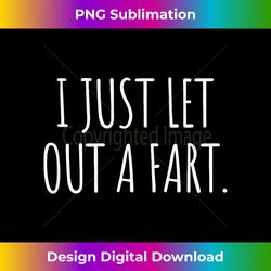 i just let out a fart , dad joke gifts, funny fart - urban sublimation png design - channel your creative rebel