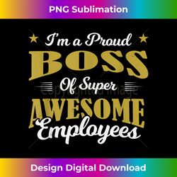 i'm a proud boss of super awesome employees boss day - futuristic png sublimation file - lively and captivating visuals