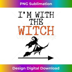 halloween s for men i'm with the witch funny halloween - bespoke sublimation digital file - enhance your art with a dash of spice