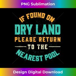 if found on dry land return to the nearest pool, funny swim - artisanal sublimation png file - customize with flair