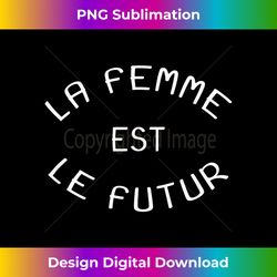 la femme est le futur, woman is the future feminist shirt - contemporary png sublimation design - challenge creative boundaries