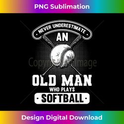 funny old man softball never underestimate old man softball - deluxe png sublimation download - spark your artistic genius