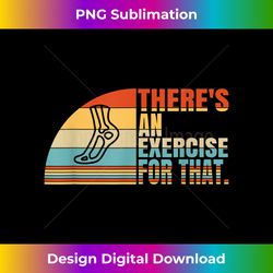 there's an exercise for that, future physical therapist - deluxe png sublimation download - striking & memorable impressions