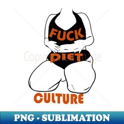 fuck diet culture - body positive and body neutral feminists