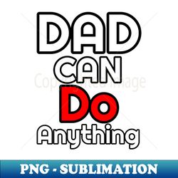 dad say can do - high-resolution png sublimation file