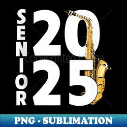 saxophone player senior class of 2025 marching band student - decorative sublimation png file