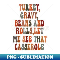 turkey gravy beans and rolls let me see that casserole 1 - professional sublimation digital download