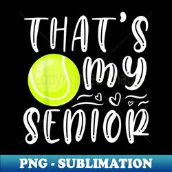 that's my senior tennis mom dad brother sister game day 1 - retro png sublimation digital download