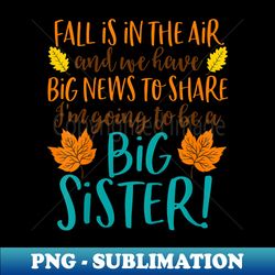 big sister fall pregnancy announcement autumn baby - special edition sublimation png file