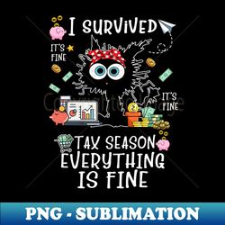 i survived itu2019s fine iu2019m fine tax season everything is fine - vintage sublimation png download