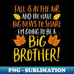 big brother fall pregnancy announcement autumn baby - special edition sublimation png file