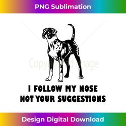 catahoula dog i follow my nose not your suggestions tank top - bespoke sublimation digital file - ideal for imaginative endeavors