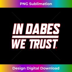 in dabes we trust - new york football - sublimation-optimized png file - challenge creative boundaries