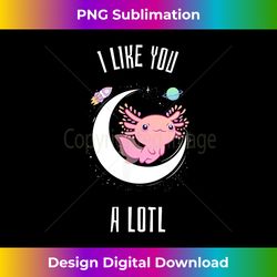 axolotl salamander cute i like you a lotl gift - classic sublimation png file - channel your creative rebel