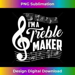 i'm a treble maker  music instrument lovers gag gift - artisanal sublimation png file - elevate your style with intricate details